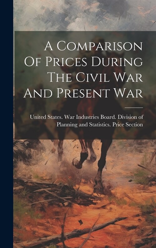 A Comparison Of Prices During The Civil War And Present War (Hardcover)