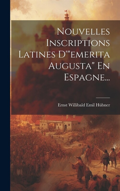 Nouvelles Inscriptions Latines Demerita Augusta En Espagne... (Hardcover)