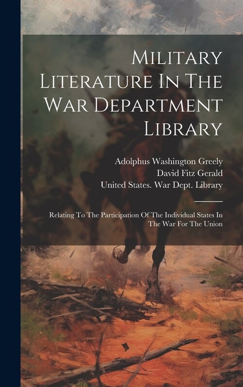 Military Literature In The War Department Library: Relating To The Participation Of The Individual States In The War For The Union (Hardcover)