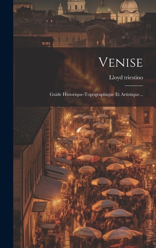 Venise: Guide Historique-topographique Et Artistique... (Hardcover)