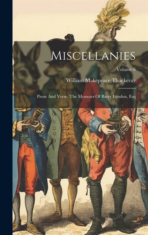 Miscellanies: Prose And Verse. The Memoirs Of Barry Lyndon, Esq; Volume 6 (Hardcover)