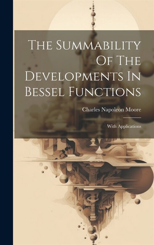 The Summability Of The Developments In Bessel Functions: With Applications (Hardcover)