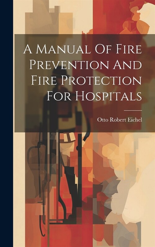 A Manual Of Fire Prevention And Fire Protection For Hospitals (Hardcover)