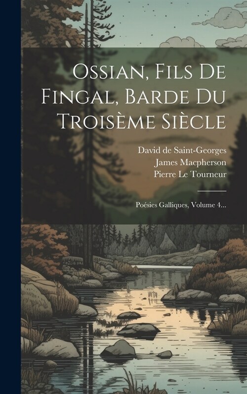 Ossian, Fils De Fingal, Barde Du Trois?e Si?le: Po?ies Galliques, Volume 4... (Hardcover)