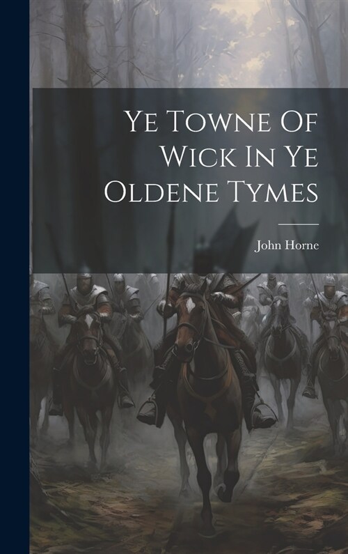 Ye Towne Of Wick In Ye Oldene Tymes (Hardcover)