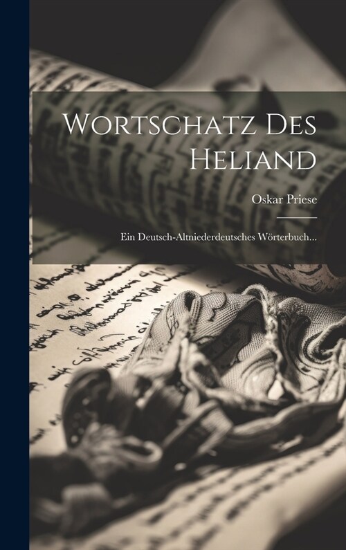 Wortschatz Des Heliand: Ein Deutsch-altniederdeutsches W?terbuch... (Hardcover)