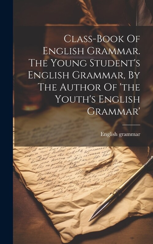 Class-book Of English Grammar. The Young Students English Grammar, By The Author Of the Youths English Grammar (Hardcover)