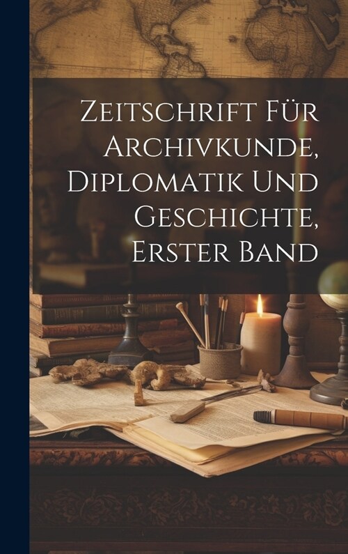 Zeitschrift f? Archivkunde, Diplomatik und Geschichte, erster Band (Hardcover)