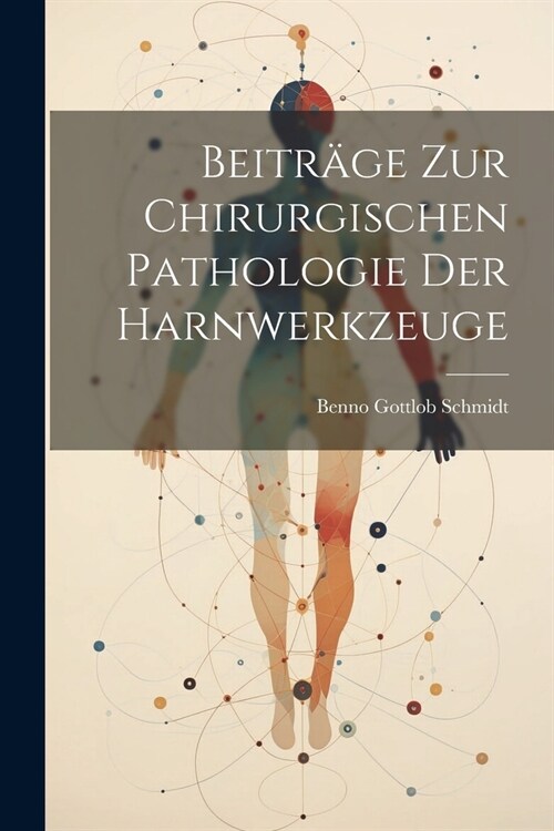 Beitr?e zur chirurgischen Pathologie der Harnwerkzeuge (Paperback)