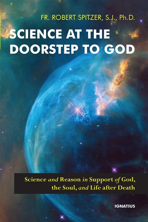 Science at the Doorstep to God: Science and Reason in Support of God, the Soul, and Life After Death (Paperback)