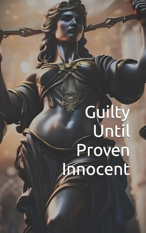 Guilty Until Proven Innocent (Paperback)