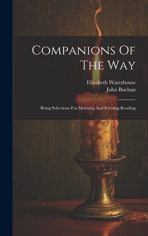 Companions Of The Way: Being Selections For Morning And Evening Reading (Hardcover)