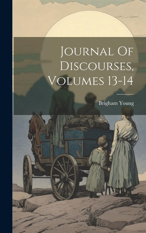 Journal Of Discourses, Volumes 13-14 (Hardcover)