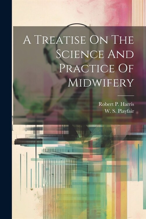 A Treatise On The Science And Practice Of Midwifery (Paperback)