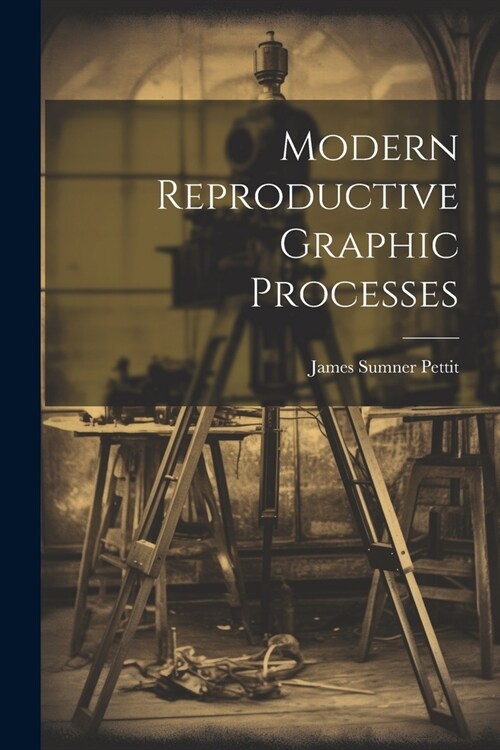 Modern Reproductive Graphic Processes (Paperback)