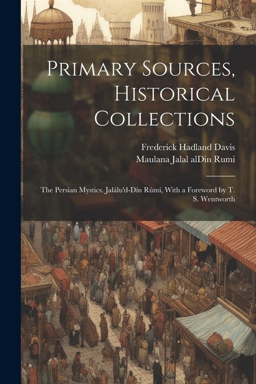 Primary Sources, Historical Collections: The Persian Mystics. Jal?ud-D? R?? With a Foreword by T. S. Wentworth (Paperback)