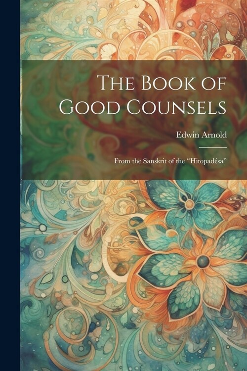 The Book of Good Counsels: From the Sanskrit of the Hitopad?a (Paperback)