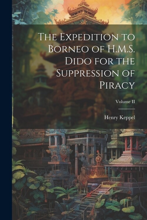 The Expedition to Borneo of H.M.S. Dido for the Suppression of Piracy; Volume II (Paperback)