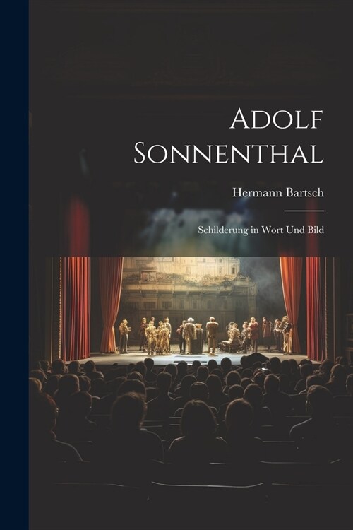 Adolf Sonnenthal: Schilderung in Wort und Bild (Paperback)