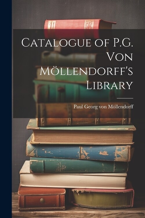 Catalogue of P.G. von M?lendorffs Library (Paperback)