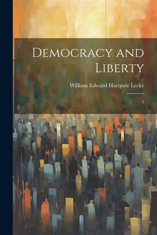 Democracy and Liberty: 1 (Paperback)