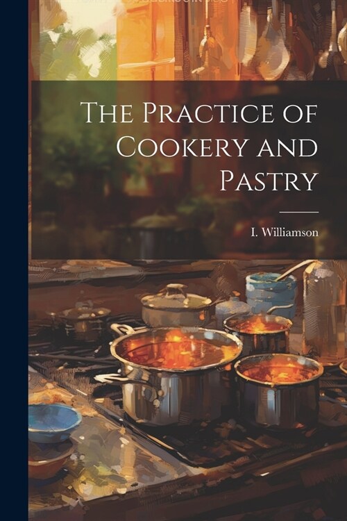 The Practice of Cookery and Pastry (Paperback)