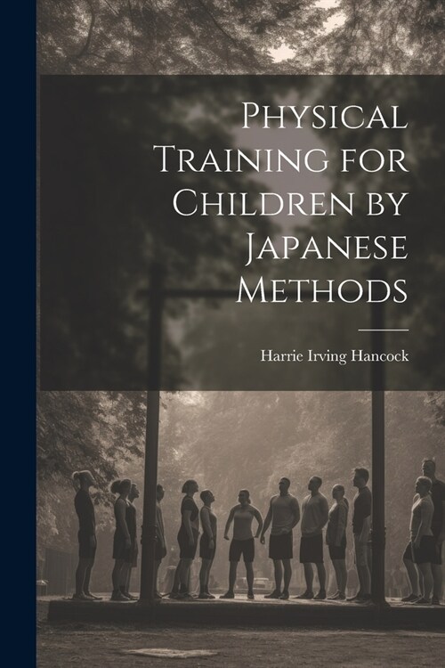 Physical Training for Children by Japanese Methods (Paperback)
