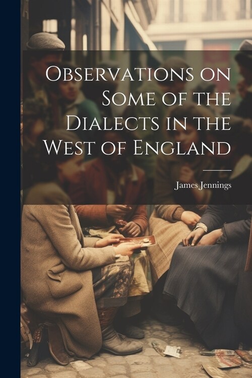 Observations on Some of the Dialects in the West of England (Paperback)