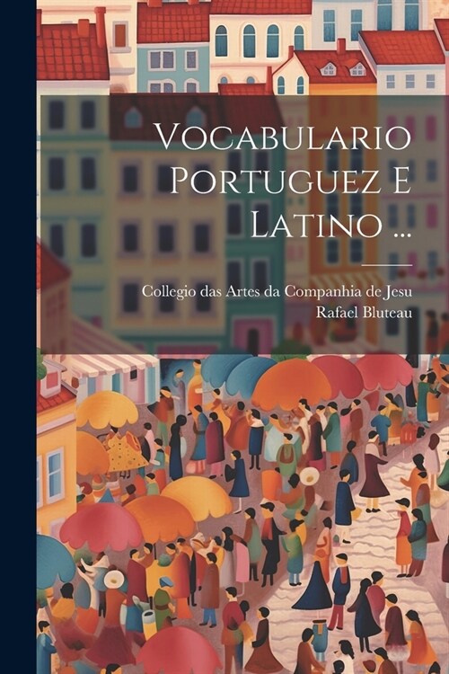 Vocabulario Portuguez E Latino ... (Paperback)