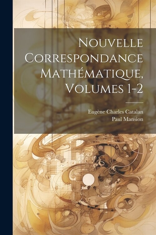 Nouvelle Correspondance Math?atique, Volumes 1-2 (Paperback)
