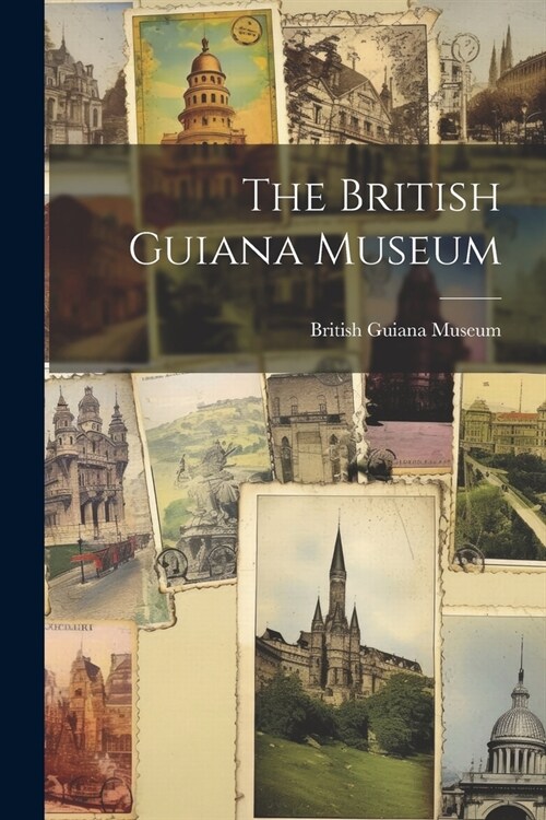 The British Guiana Museum (Paperback)