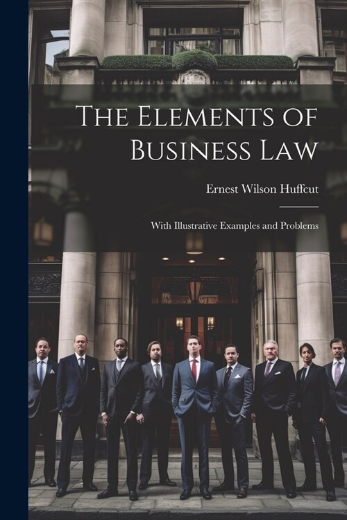 The Elements of Business Law: With Illustrative Examples and Problems (Paperback)