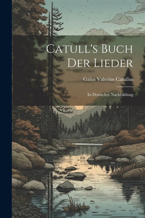 Catulls Buch der Lieder: In Deutscher Nachbildung (Paperback)