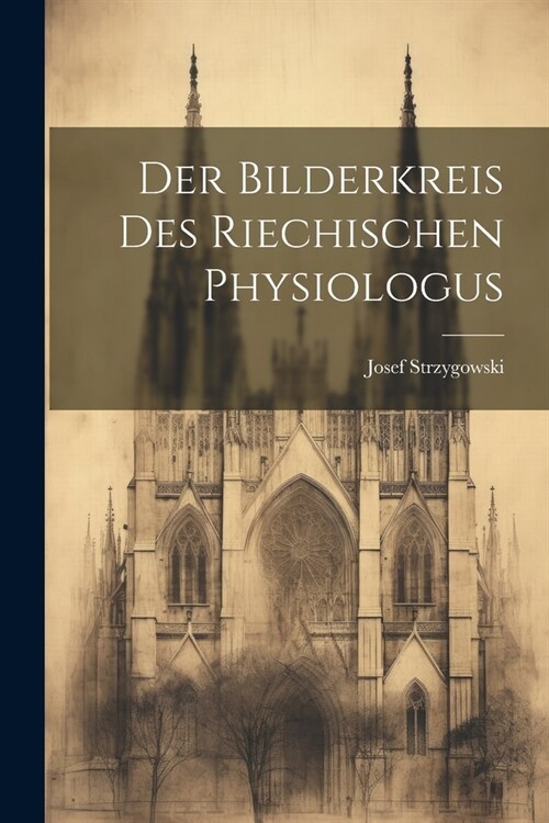 Der Bilderkreis Des Riechischen Physiologus (Paperback)