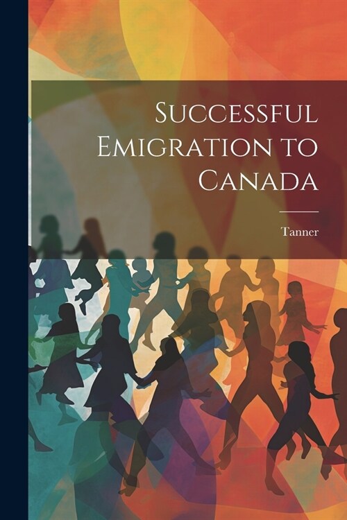 Successful Emigration to Canada (Paperback)