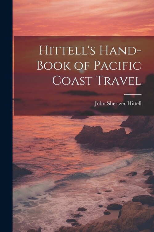 Hittells Hand-book of Pacific Coast Travel (Paperback)