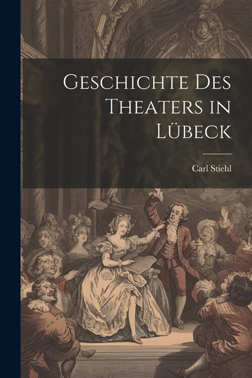 Geschichte des Theaters in L?eck (Paperback)