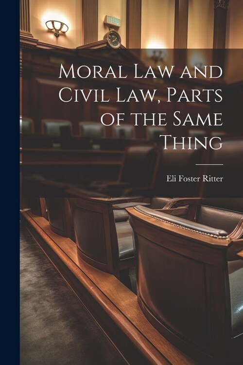 Moral Law and Civil Law, Parts of the Same Thing (Paperback)