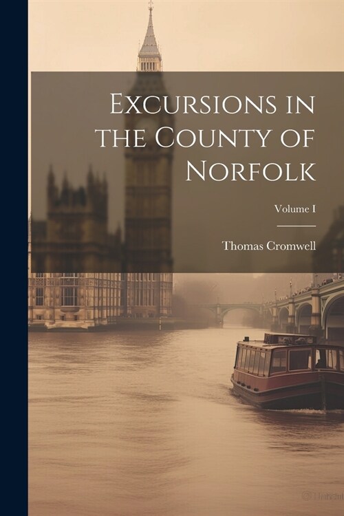 Excursions in the County of Norfolk; Volume I (Paperback)