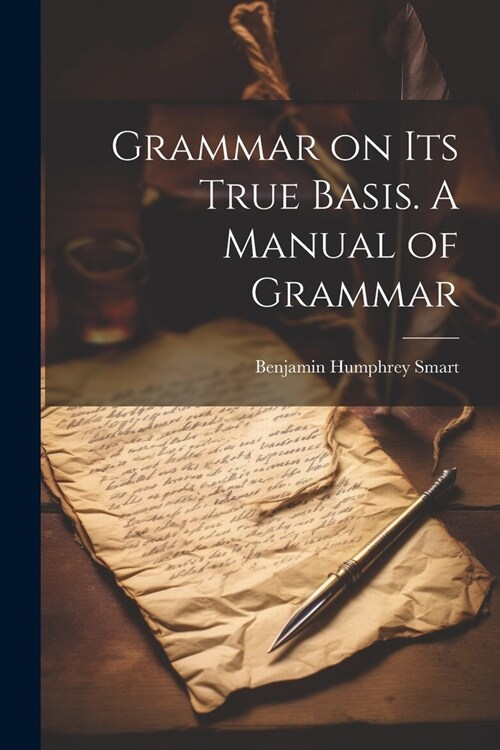 Grammar on Its True Basis. A Manual of Grammar (Paperback)