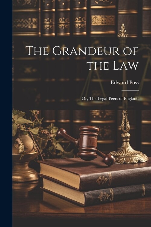 The Grandeur of the Law; Or, The Legal Peers of England (Paperback)
