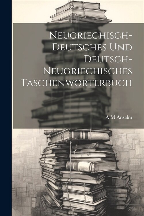 Neugriechisch-Deutsches Und Deutsch-Neugriechisches Taschenw?terbuch (Paperback)