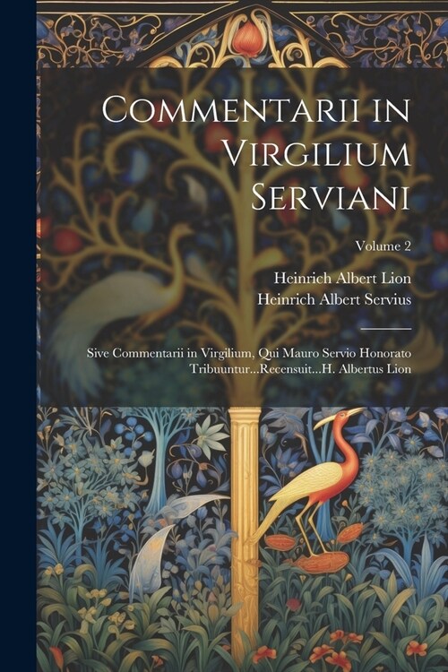 Commentarii in Virgilium Serviani; Sive Commentarii in Virgilium, Qui Mauro Servio Honorato Tribuuntur...Recensuit...H. Albertus Lion; Volume 2 (Paperback)