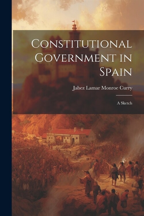 Constitutional Government in Spain: A Sketch (Paperback)