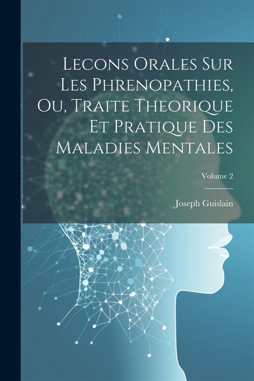 Lecons Orales Sur Les Phrenopathies, Ou, Traite Theorique Et Pratique Des Maladies Mentales; Volume 2 (Paperback)