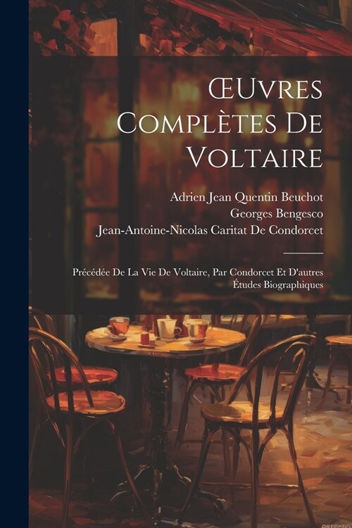 OEuvres Compl?es De Voltaire: Pr??? De La Vie De Voltaire, Par Condorcet Et Dautres ?udes Biographiques (Paperback)