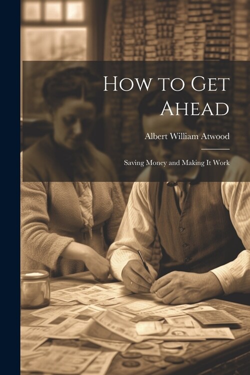 How to Get Ahead: Saving Money and Making it Work (Paperback)
