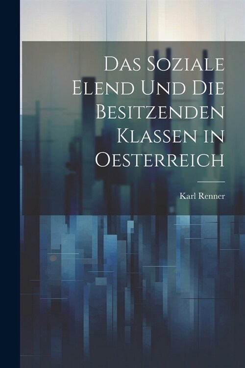 Das Soziale Elend Und Die Besitzenden Klassen in Oesterreich (Paperback)