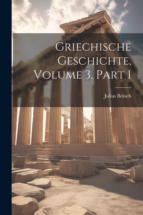Griechische Geschichte, Volume 3, part 1 (Paperback)