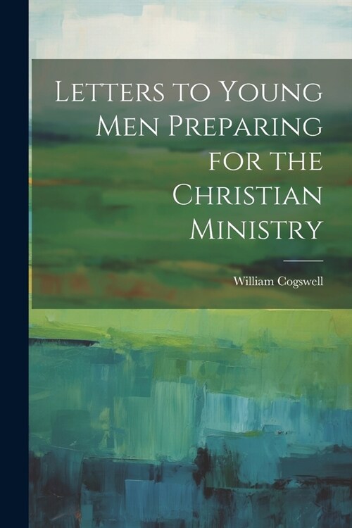 Letters to Young Men Preparing for the Christian Ministry (Paperback)